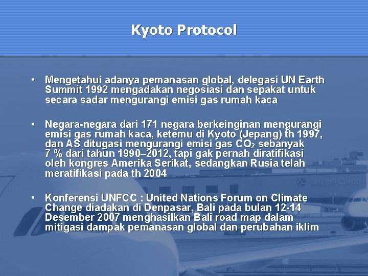 Kyoto Protocol • Mengetahui adanya pemanasan global, delegasi UN Earth Summit 1992 mengadakan negosiasi