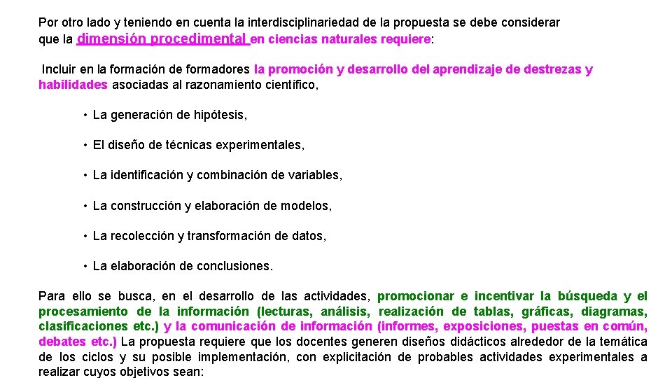 Por otro lado y teniendo en cuenta la interdisciplinariedad de la propuesta se debe