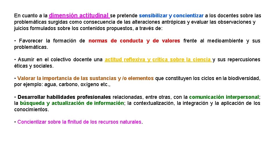 En cuanto a la dimensión actitudinal se pretende sensibilizar y concientizar a los docentes