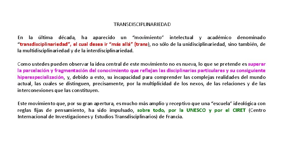 TRANSDISCIPLINARIEDAD En la última década, ha aparecido un “movimiento” intelectual y académico denominado “transdisciplinariedad”,
