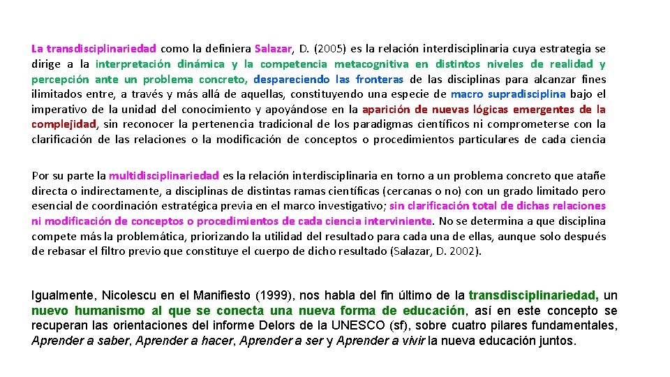 La transdisciplinariedad como la definiera Salazar, D. (2005) es la relación interdisciplinaria cuya estrategia