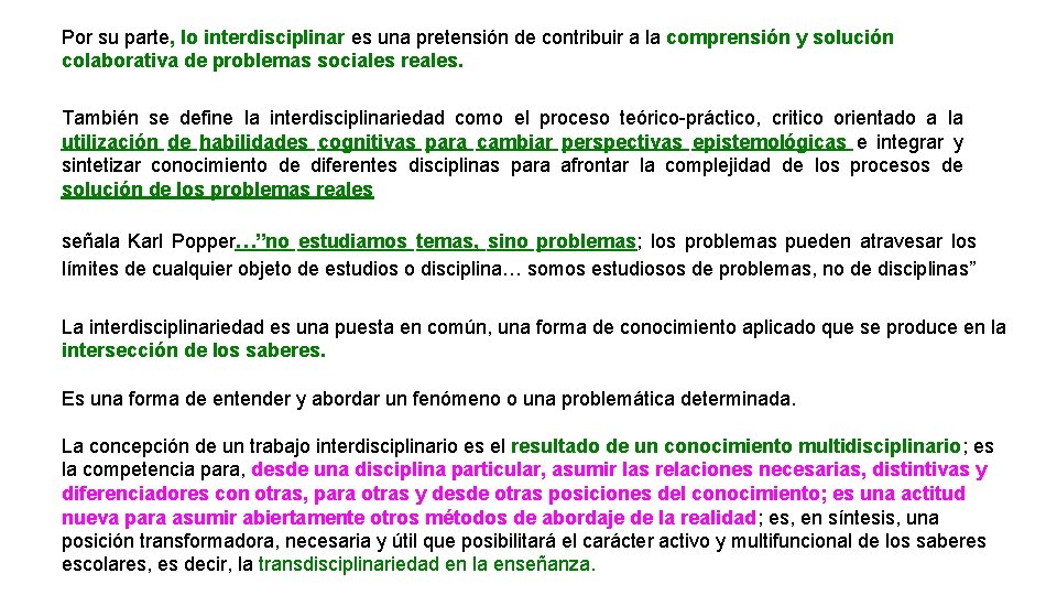 Por su parte, lo interdisciplinar es una pretensión de contribuir a la comprensión y