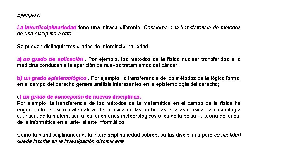Ejemplos: La interdisciplinariedad tiene una mirada diferente. Concierne a la transferencia de métodos de