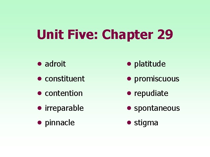 Unit Five: Chapter 29 • adroit • platitude • constituent • promiscuous • contention