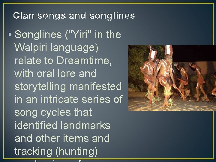 Clan songs and songlines • Songlines ("Yiri" in the Walpiri language) relate to Dreamtime,