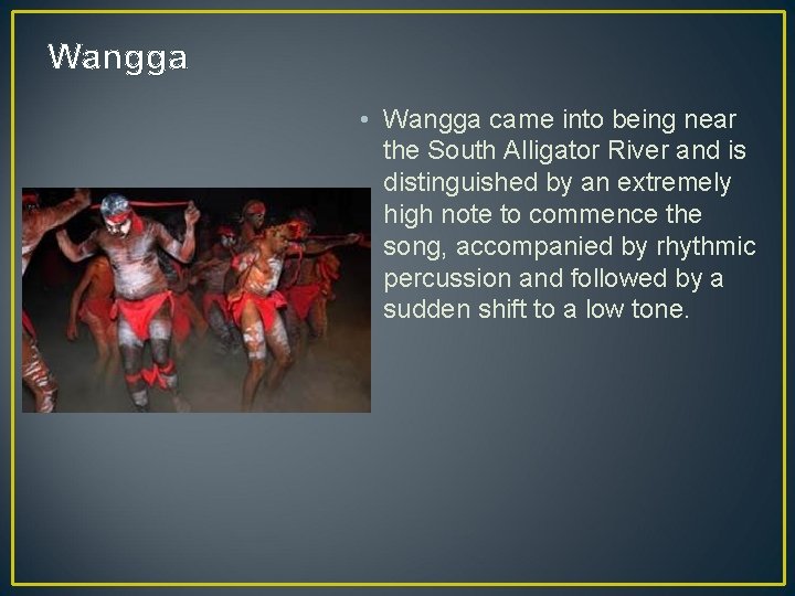 Wangga • Wangga came into being near the South Alligator River and is distinguished