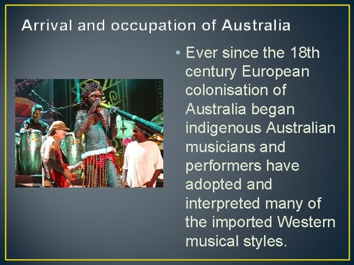 Arrival and occupation of Australia • Ever since the 18 th century European colonisation