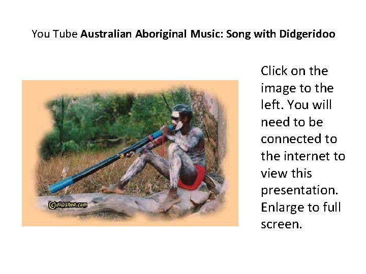 You Tube Australian Aboriginal Music: Song with Didgeridoo Click on the image to the