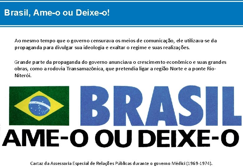 Brasil, Ame-o ou Deixe-o! Ao mesmo tempo que o governo censurava os meios de