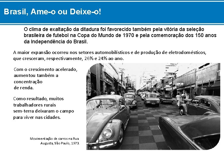 Brasil, Ame-o ou Deixe-o! O clima de exaltação da ditadura foi favorecido também pela