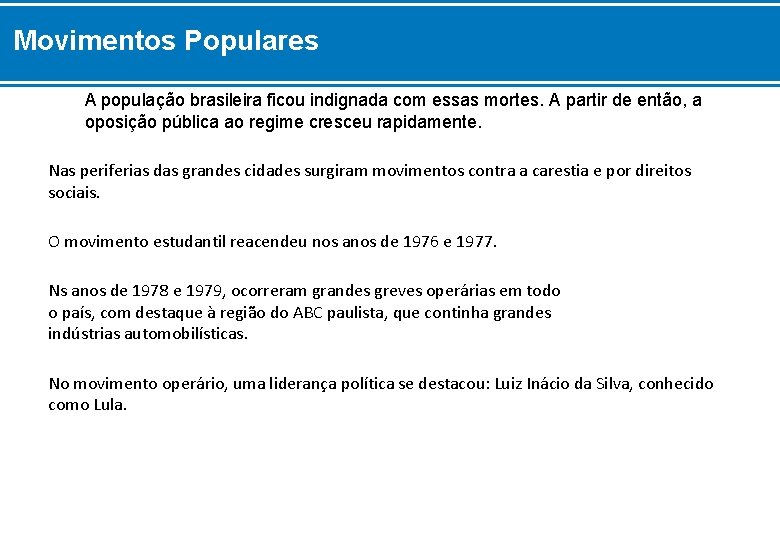 Movimentos Populares A população brasileira ficou indignada com essas mortes. A partir de então,