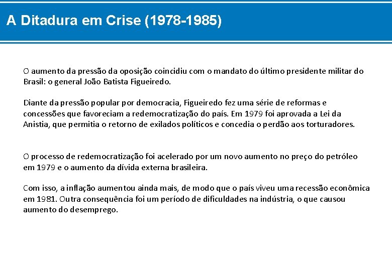 A Ditadura em Crise (1978 -1985) O aumento da pressão da oposição coincidiu com