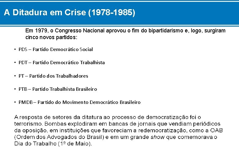 A Ditadura em Crise (1978 -1985) Em 1979, o Congresso Nacional aprovou o fim