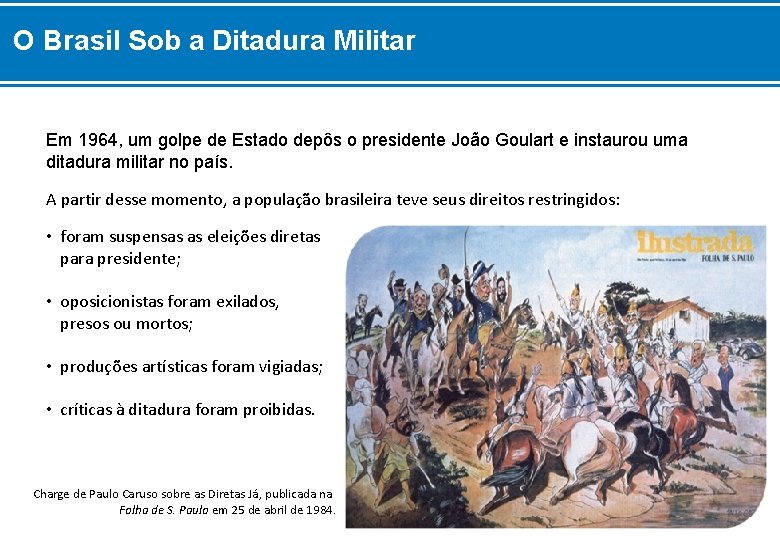 O Brasil Sob a Ditadura Militar Em 1964, um golpe de Estado depôs o
