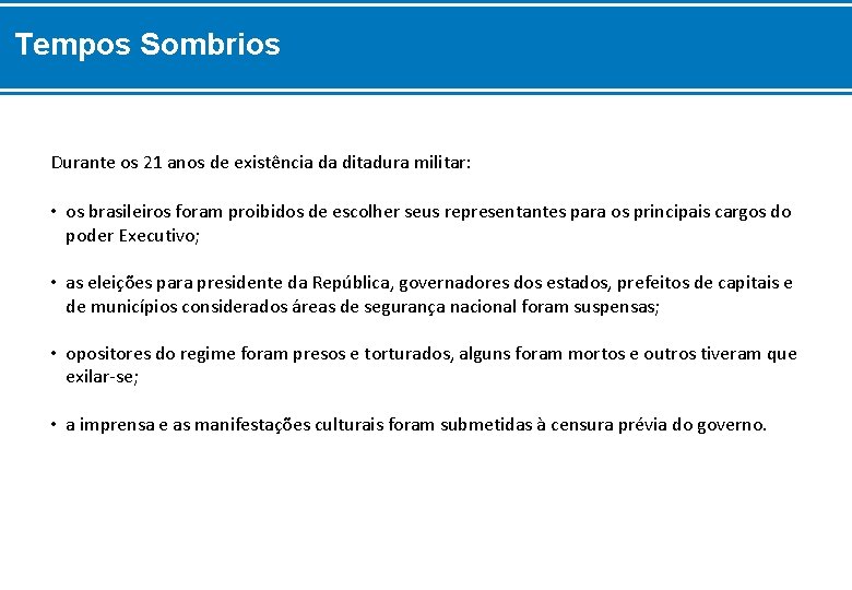 Tempos Sombrios Durante os 21 anos de existência da ditadura militar: • os brasileiros