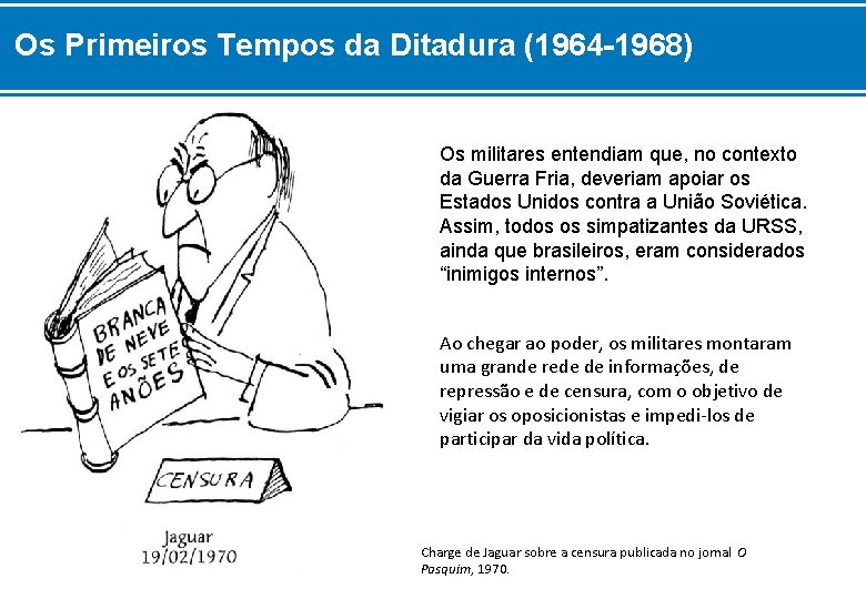 Os Primeiros Tempos da Ditadura (1964 -1968) Os militares entendiam que, no contexto da