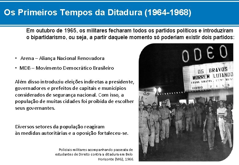 Os Primeiros Tempos da Ditadura (1964 -1968) Em outubro de 1965, os militares fecharam
