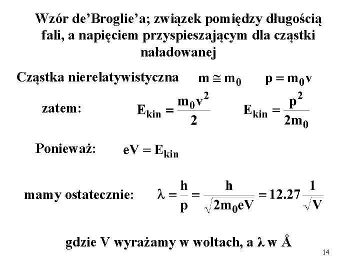 Wzór de’Broglie’a; związek pomiędzy długością fali, a napięciem przyspieszającym dla cząstki naładowanej Cząstka nierelatywistyczna