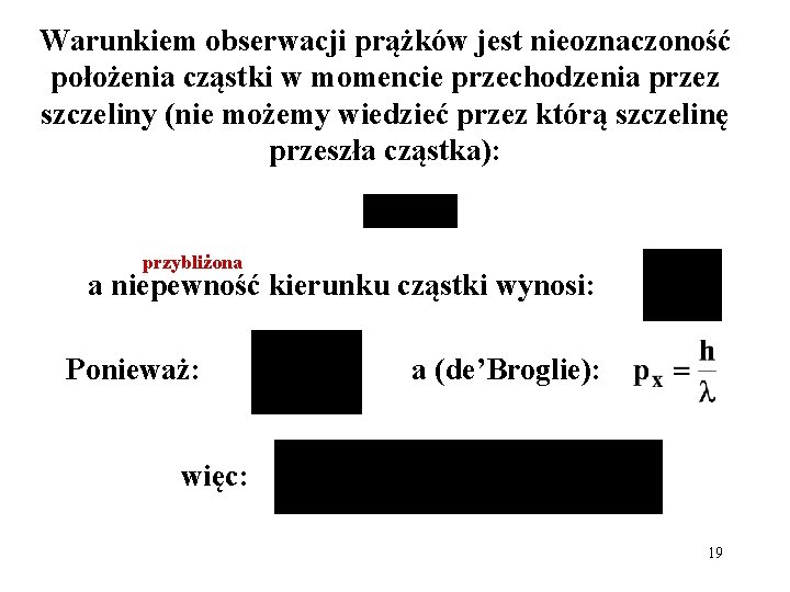 Warunkiem obserwacji prążków jest nieoznaczoność położenia cząstki w momencie przechodzenia przez szczeliny (nie możemy