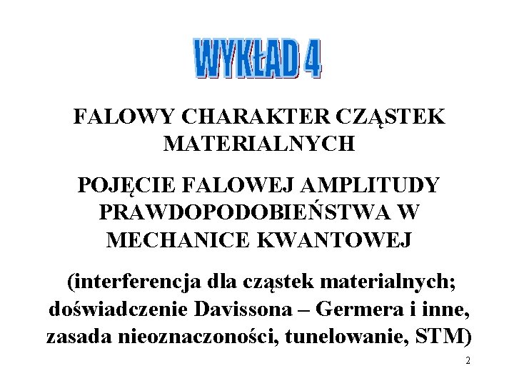 FALOWY CHARAKTER CZĄSTEK MATERIALNYCH POJĘCIE FALOWEJ AMPLITUDY PRAWDOPODOBIEŃSTWA W MECHANICE KWANTOWEJ (interferencja dla cząstek