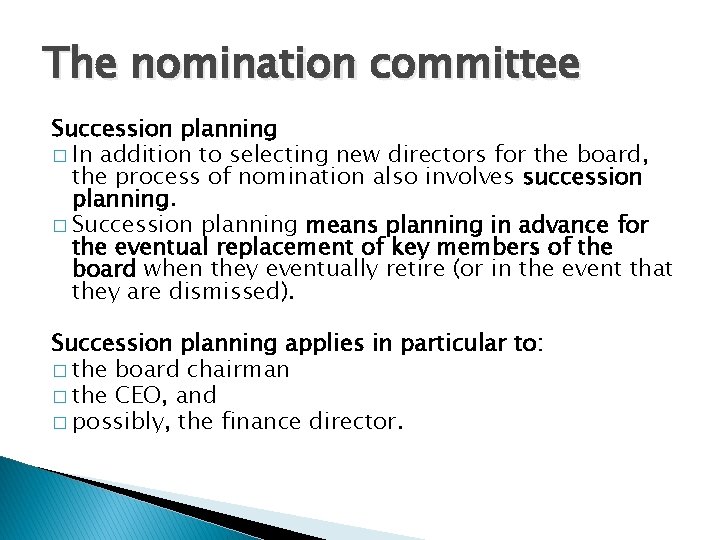 The nomination committee Succession planning � In addition to selecting new directors for the