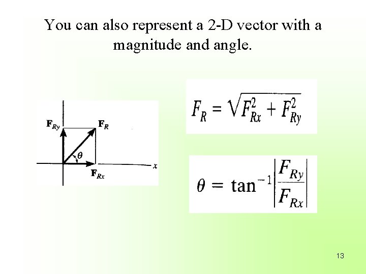 You can also represent a 2 -D vector with a magnitude and angle. 13