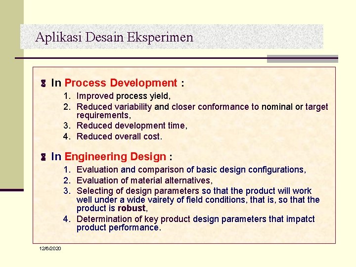 Aplikasi Desain Eksperimen In Process Development : 1. Improved process yield, 2. Reduced variability