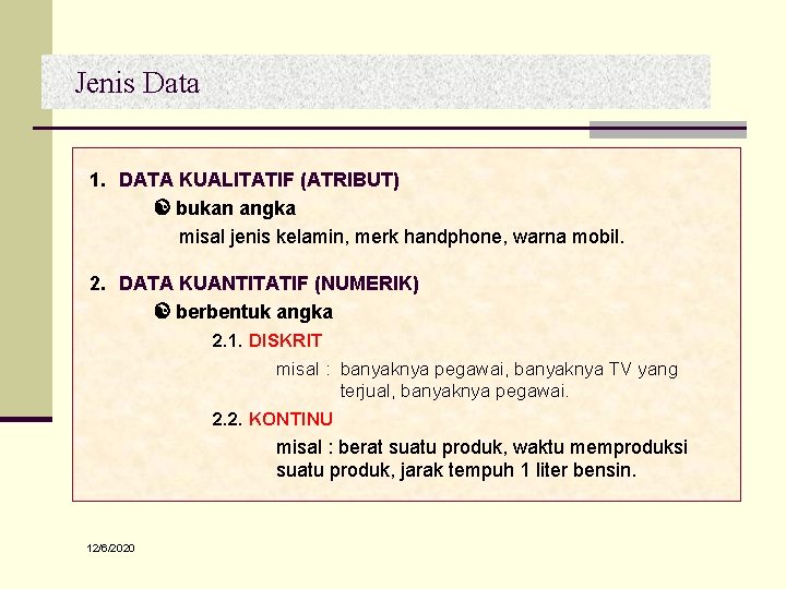 Jenis Data 1. DATA KUALITATIF (ATRIBUT) bukan angka misal jenis kelamin, merk handphone, warna