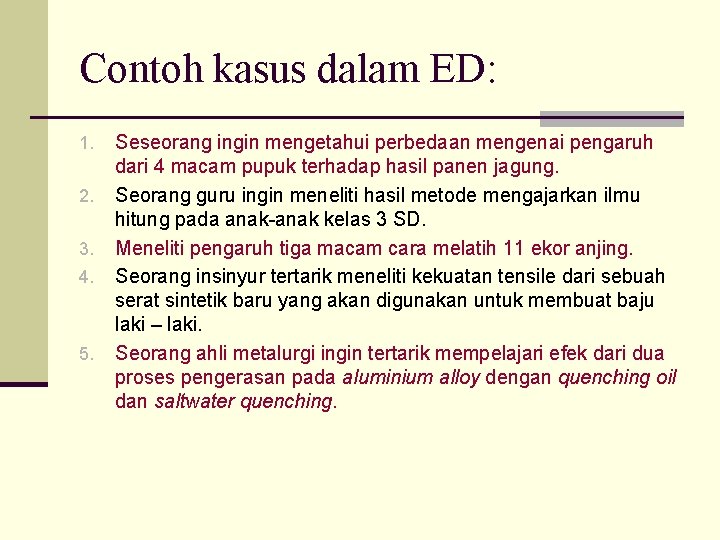 Contoh kasus dalam ED: 1. 2. 3. 4. 5. Seseorang ingin mengetahui perbedaan mengenai