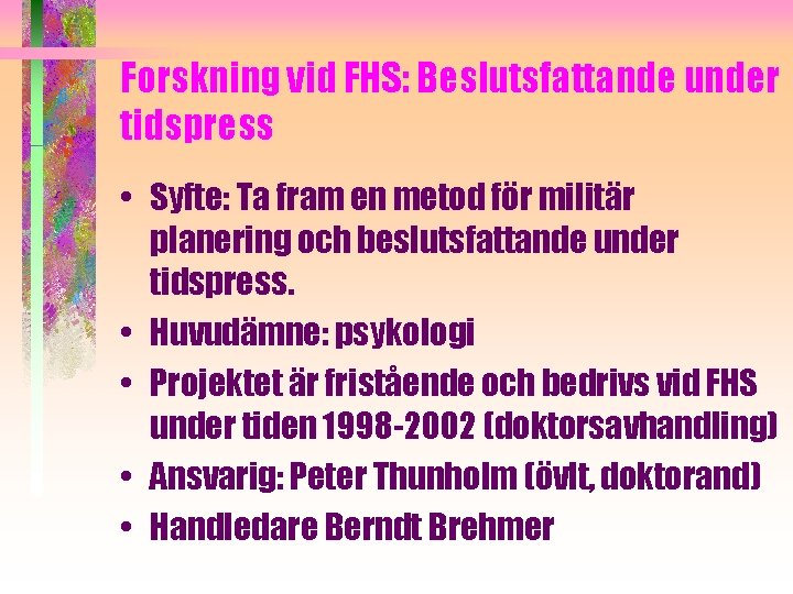 Forskning vid FHS: Beslutsfattande under tidspress • Syfte: Ta fram en metod för militär