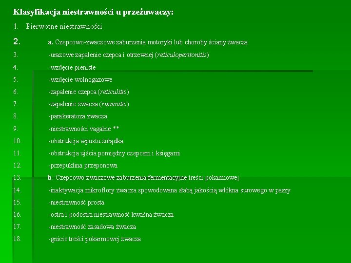Klasyfikacja niestrawności u przeżuwaczy: 1. Pierwotne niestrawności 2. a. Czepcowo-żwaczowe zaburzenia motoryki lub choroby
