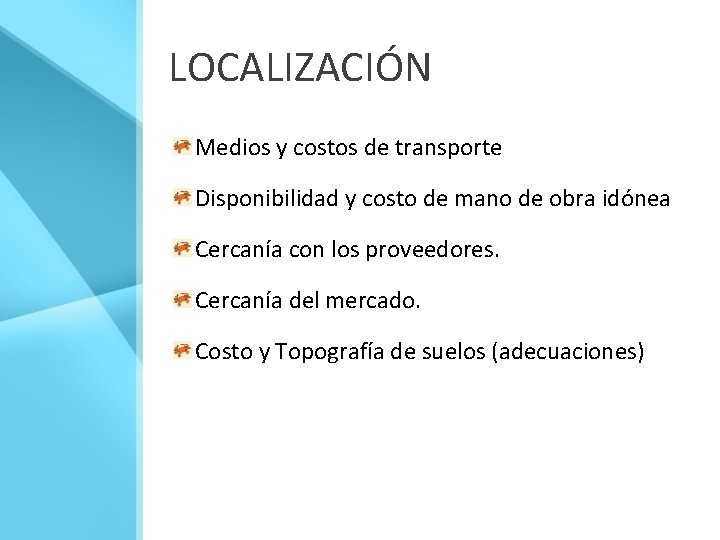 LOCALIZACIÓN Medios y costos de transporte Disponibilidad y costo de mano de obra idónea