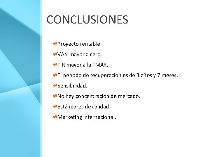 CONCLUSIONES Proyecto rentable. VAN mayor a cero. TIR mayor a la TMAR. El período