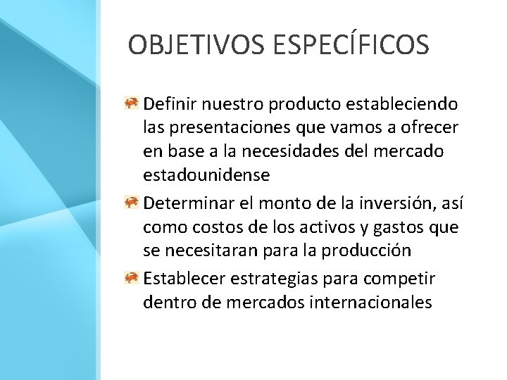 OBJETIVOS ESPECÍFICOS Definir nuestro producto estableciendo las presentaciones que vamos a ofrecer en base