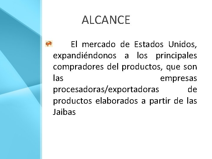 ALCANCE El mercado de Estados Unidos, expandiéndonos a los principales compradores del productos, que