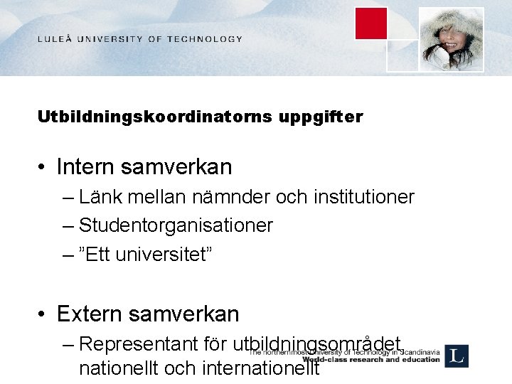 Utbildningskoordinatorns uppgifter • Intern samverkan – Länk mellan nämnder och institutioner – Studentorganisationer –