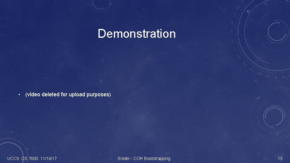Demonstration • (video deleted for upload purposes) UCCS CS 7000 11/16/17 Snider - COR