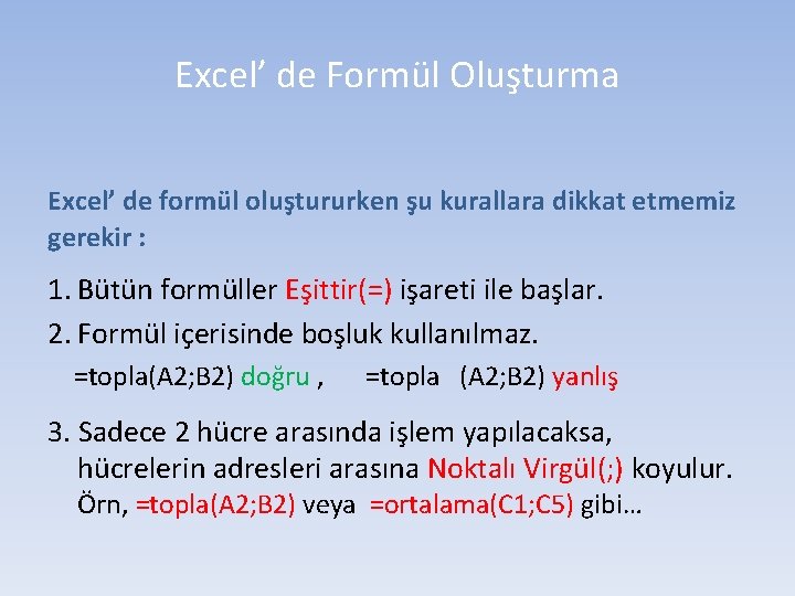 Excel’ de Formül Oluşturma Excel’ de formül oluştururken şu kurallara dikkat etmemiz gerekir :