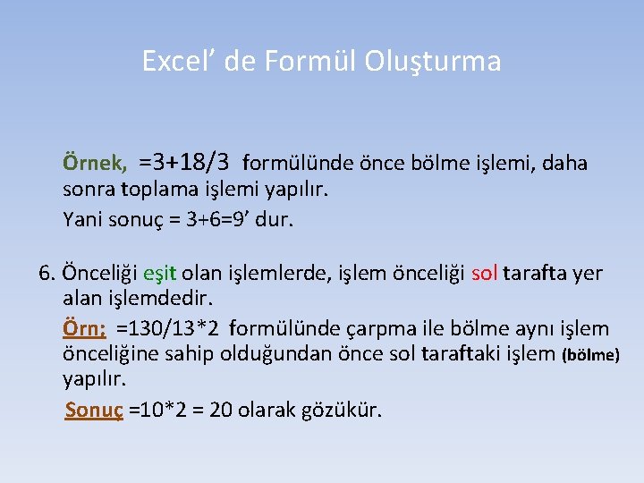 Excel’ de Formül Oluşturma Örnek, =3+18/3 formülünde önce bölme işlemi, daha sonra toplama işlemi