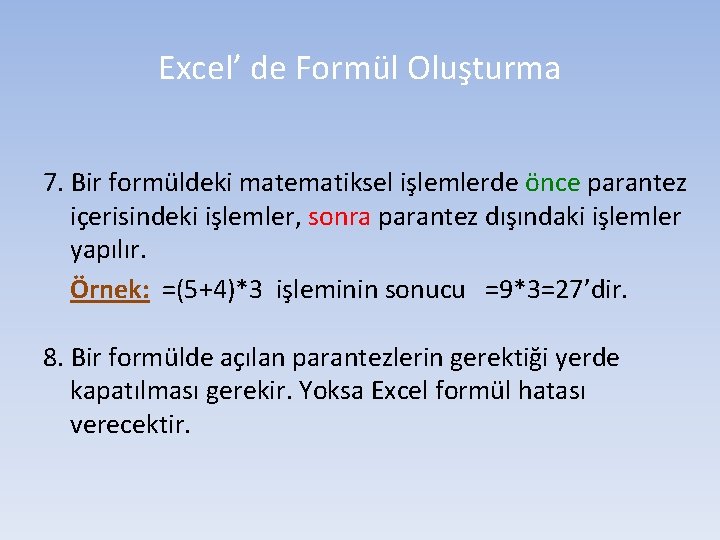 Excel’ de Formül Oluşturma 7. Bir formüldeki matematiksel işlemlerde önce parantez içerisindeki işlemler, sonra