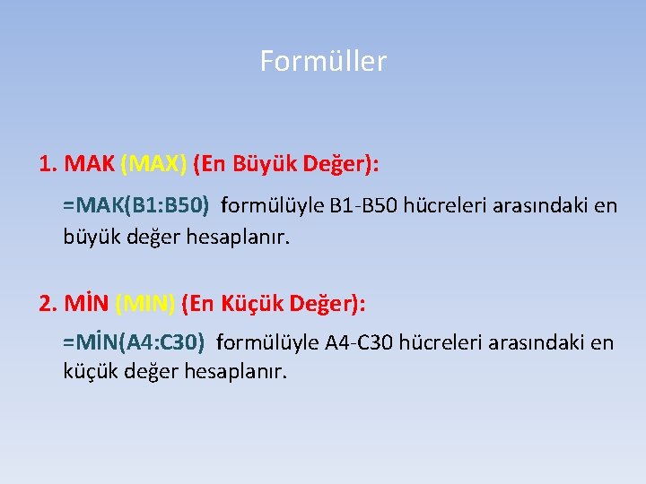 Formüller 1. MAK (MAX) (En Büyük Değer): =MAK(B 1: B 50) formülüyle B 1