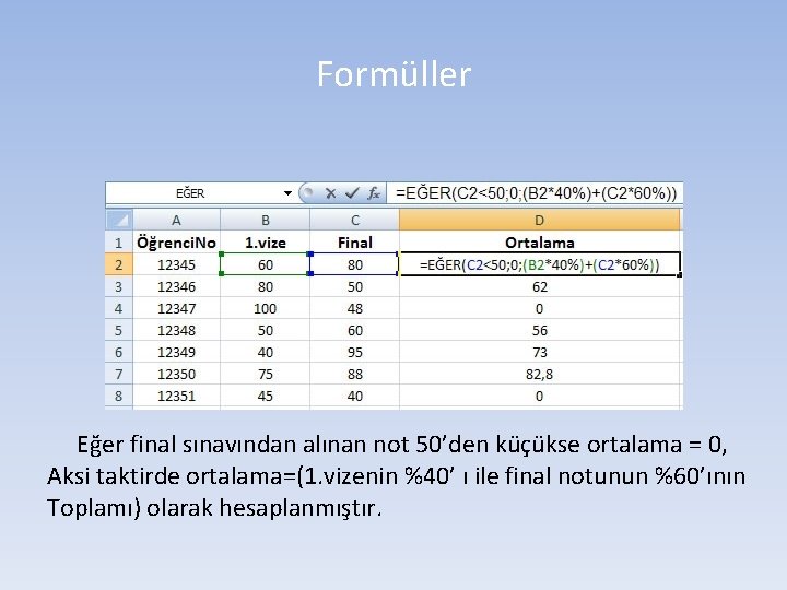 Formüller Eğer final sınavından alınan not 50’den küçükse ortalama = 0, Aksi taktirde ortalama=(1.