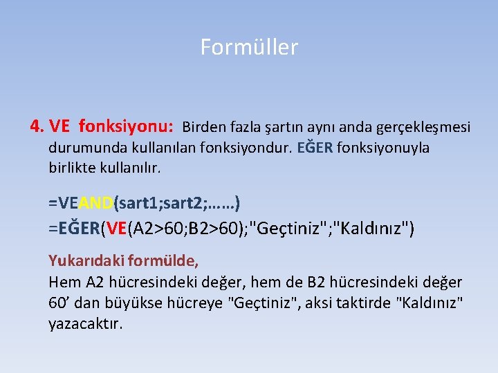 Formüller 4. VE fonksiyonu: Birden fazla şartın aynı anda gerçekleşmesi durumunda kullanılan fonksiyondur. EĞER