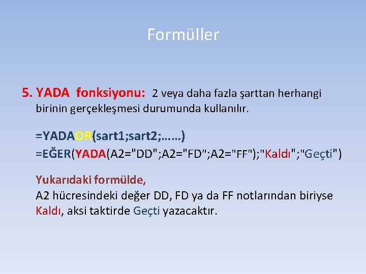 Formüller 5. YADA fonksiyonu: 2 veya daha fazla şarttan herhangi birinin gerçekleşmesi durumunda kullanılır.