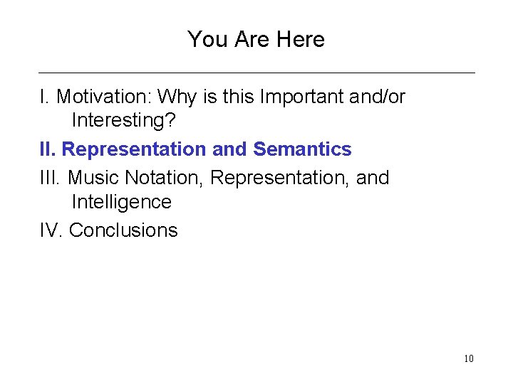 You Are Here I. Motivation: Why is this Important and/or Interesting? II. Representation and