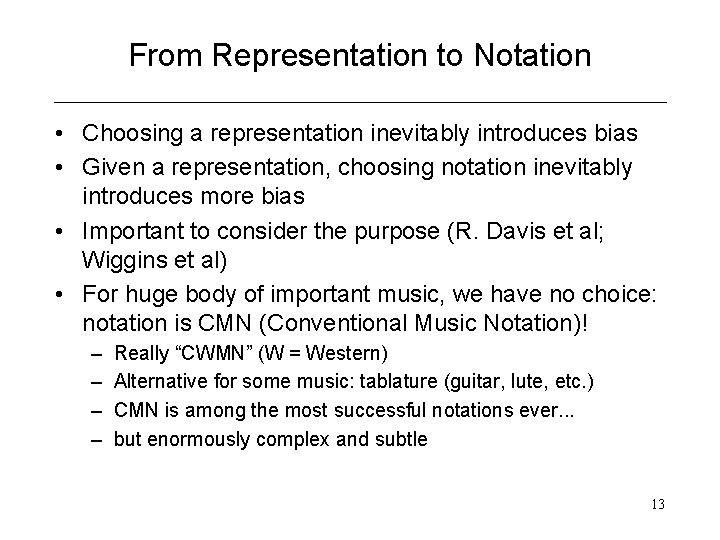 From Representation to Notation • Choosing a representation inevitably introduces bias • Given a