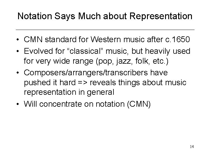 Notation Says Much about Representation • CMN standard for Western music after c. 1650