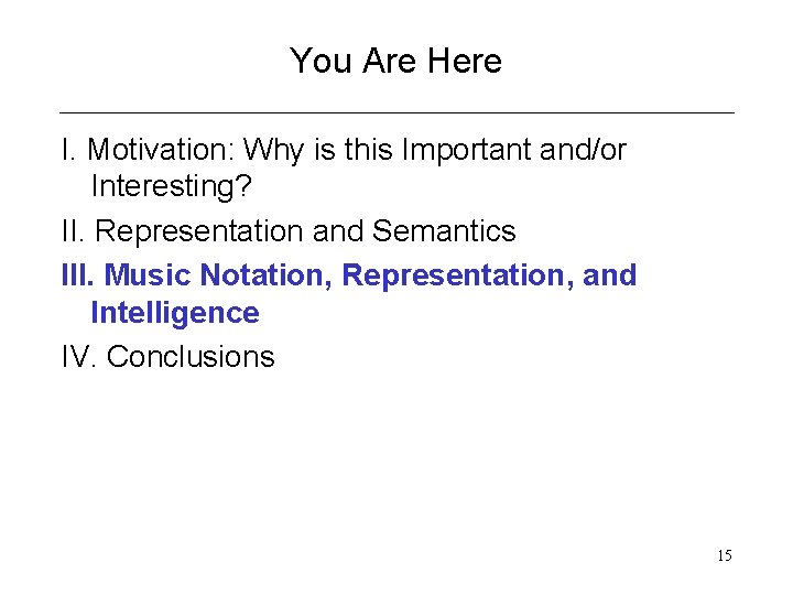 You Are Here I. Motivation: Why is this Important and/or Interesting? II. Representation and