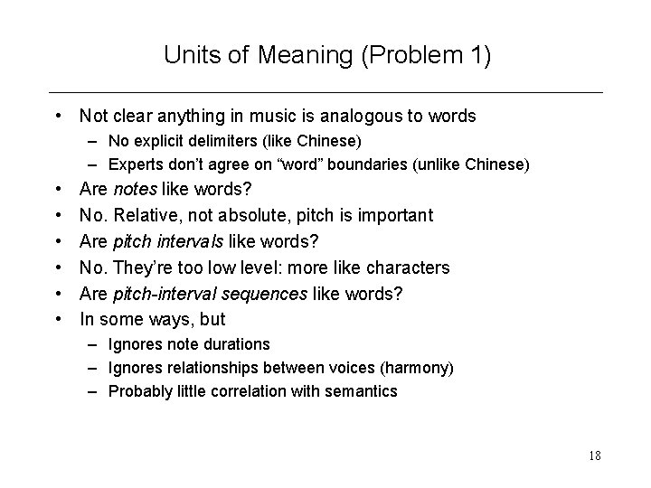 Units of Meaning (Problem 1) • Not clear anything in music is analogous to