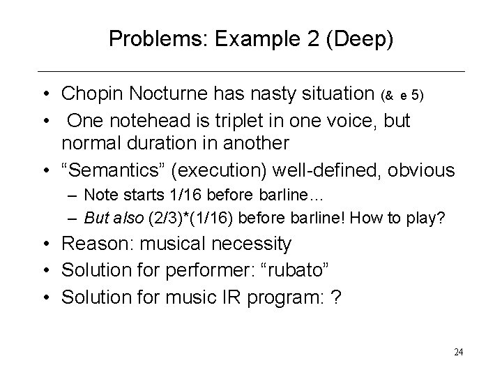 Problems: Example 2 (Deep) • Chopin Nocturne has nasty situation (& e 5) •